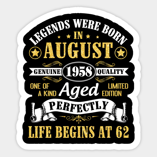 Legends Were Born In August 1958 Genuine Quality Aged Perfectly Life Begins At 62 Years Old Birthday Sticker by bakhanh123